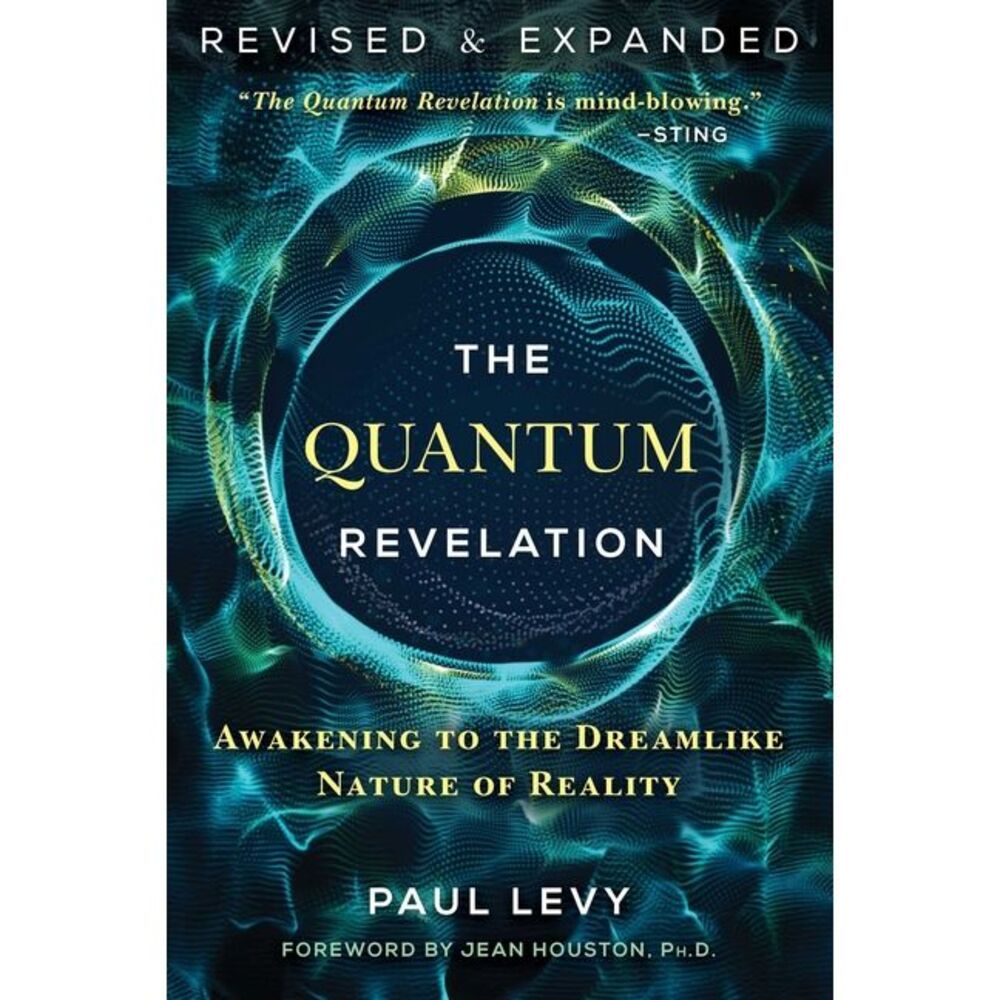 The Quantum Revelation: Awakening to the Dreamlike Nature of Reality -- Paul Lev